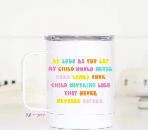 My Child Would Never Travel Cup