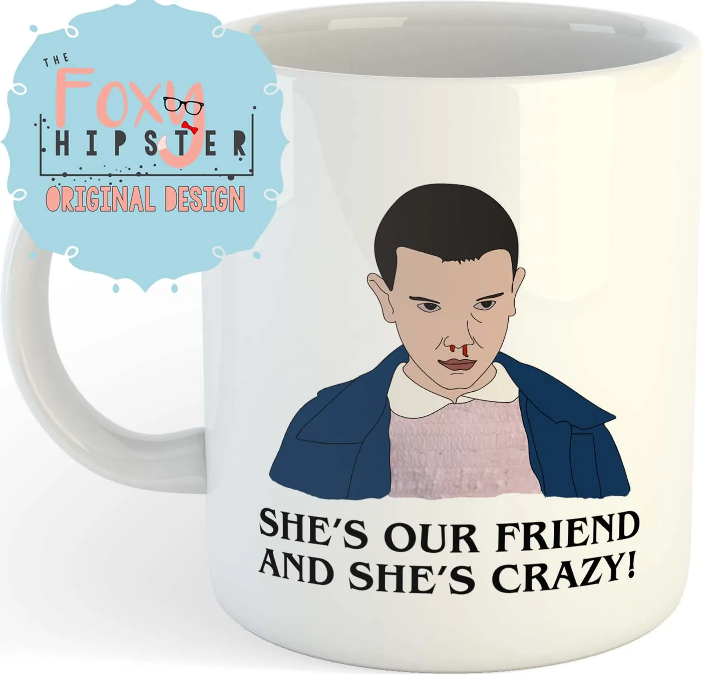 Stranger Things Eleven Inspired 11oz coffee mug She's Our Friend And She's Crazy!